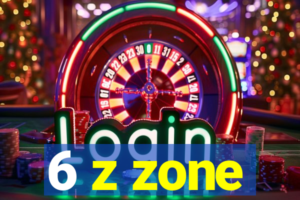 6 z zone